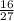  \frac{16}{27} \\ 