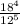  \frac{18 {}^{4} }{12 {}^{5} } 