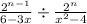  \frac{2^{n - 1} }{6 - 3x} \div \frac{2^{n} }{x^{2} - 4 } 