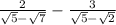  \frac{2}{ \sqrt{5} - \sqrt{7} } - \frac{3}{ \sqrt{5} - \sqrt{2} } 