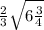  \frac{2}{ 3} \sqrt{6 \frac{3}{4} } 