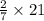  \frac{2}{7} \times 21