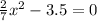  \frac{2}{7} x ^{2} - 3.5 = 0