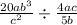  \frac{20ab {}^{3} }{ {c}^{2} } \div \frac{4ac}{5b} 