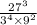  \frac{27 {}^{3} }{3 {}^{4} \times 9 {}^{2} } 