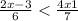  \frac{2x - 3}{6} < \frac{4x + 1}{7} 