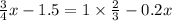  \frac{3}{4}x - 1.5 = 1 \times \frac{2}{3} - 0.2x