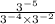  \frac{3 {}^{ - 5} }{3 {}^{ - 4} \times 3 {}^{ - 2} } 