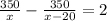  \frac{350}{x} - \frac{350}{x - 20} = 2