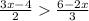  \frac{3x - 4}{2} > \frac{6 - 2x}{3} 