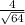  \frac{4}{ \sqrt{64} } 