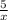  \frac{5}{x} 