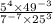  \frac{5 {}^{4} \times 49 {}^{ - 3} }{7 { }^{ - 7} \times 25 {}^{3} } 