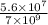  \frac{5.6 \times {10}^{7} }{7 \times {10}^{9} } 