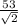  \frac{53}{ \sqrt{2} } 