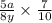  \frac{5a}{8y} \times \frac{7}{10} 