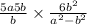  \frac{5a + 5b}{b} \times \frac{6b {}^{2} }{a {}^{2} - b {}^{2} } 