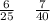  \frac{6}{25} \: \: \: \: \: \frac{7}{40} 