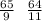  \frac{65}{9} \: \: \: \frac{64}{11} 