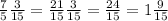  \frac{7}{5} + \frac{3}{15} = \frac{21}{15} + \frac{3}{15} = \frac{24}{15} = 1\frac{9}{15} 