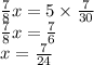  \frac{7}{8} + x = 5 \times \frac{7}{30} \\ \frac{7}{8} + x = \frac{7}{6} \\ x = \frac{7}{24} 