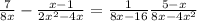  \frac{7}{8x} - \frac{x - 1}{2x {}^{2} - 4x} = \frac{1}{8x - 16} + \frac{5 - x}{8x - 4 x {}^{2} } 