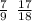  \frac{7}{9} \: \: \frac{17}{18} 