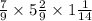  \frac{7}{9} \times 5 \frac{2}{9} \times 1 \frac{1}{14} 