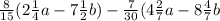  \frac{8}{15} (2 \frac{1}{4} a - 7 \frac{1}{2} b) - \frac{7}{30} (4 \frac{2}{7} a - 8 \frac{4}{7} b