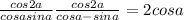  \frac{cos2a}{cosa + sina} + \frac{cos2a}{cosa - sina} = 2cosa 