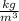  \frac{kg}{m^ {3} } 