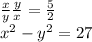  \frac{x}{y} + \frac{y}{x} = \frac{5}{2} \\ {x}^{2} - {y}^{2} = 27