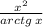  \frac{x {}^{2} }{arctg \: x} 