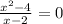  \frac{x {}^{2} - 4}{x - 2} = 0