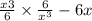  \frac{x {3}}{6} \times \frac{6}{ {x}^{3} } - 6x