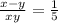  \frac{x - y}{x + y} = \frac{1}{5} 