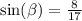  \sin( \beta ) = \frac{8}{17} 