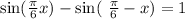  \sin( \frac{\pi}{6} + x) - \sin(\ \frac{\pi}{6 } - x) = 1