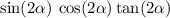  \sin(2 \alpha ) \: \cos( 2\alpha ) \tan( 2\alpha ) 