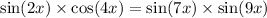  \sin(2x ) \times \cos(4x) = \sin(7x) \times \sin(9x) 