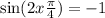  \sin(2x + \frac{\pi}{4} ) = - 1