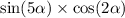  \sin(5 \alpha ) \times \cos(2 \alpha ) 