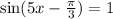  \sin(5x - \frac{\pi}{3} ) = 1