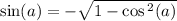  \sin(a) = + - \sqrt{1 - \cos {}^{2} (a) } 