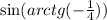  \sin(arctg( - \frac{1}{4}) ) 