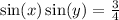  \sin(x) \sin(y) = \frac{3}{4} 