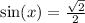  \sin(x ) = \frac{ \sqrt{2} }{2} 