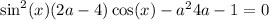  \sin^{2} (x) + (2a - 4) \cos(x) - a {}^{2} + 4a - 1 = 0