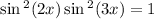  \sin {}^{2} (2x) + \sin {}^{2} (3x) = 1