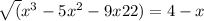  \sqrt({ {x}^{3} } - 5 {x}^{2} - 9x + 22) = 4 - x